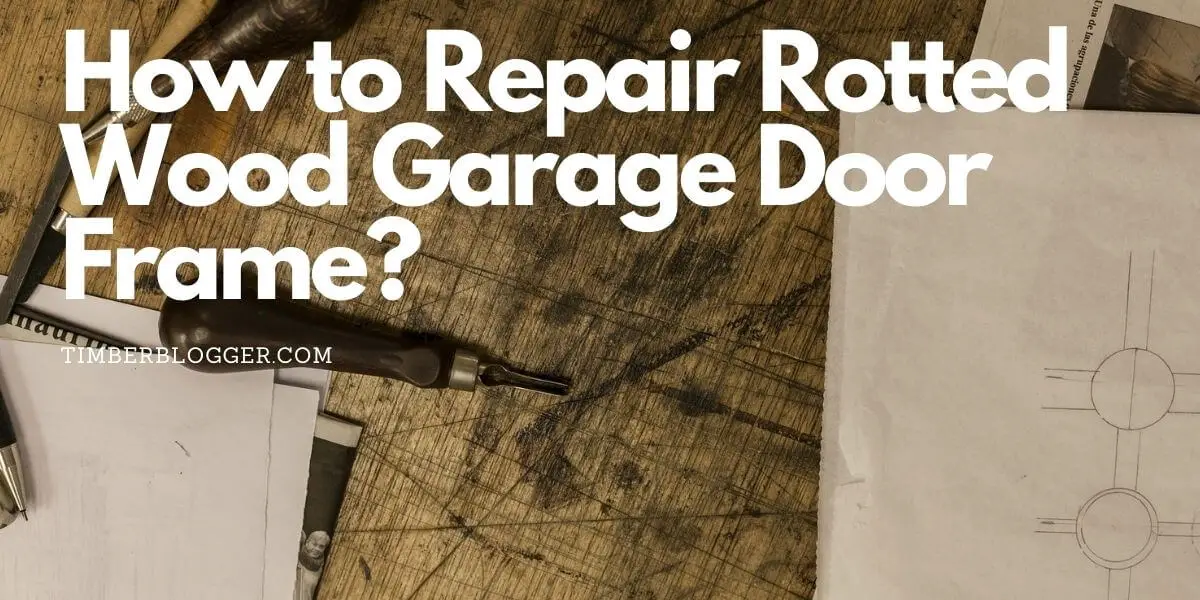 How to Repair Rotted Wood Garage Door Frame?