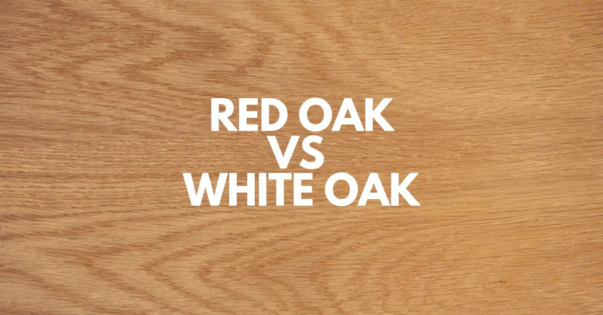 Red Oak vs White Oak