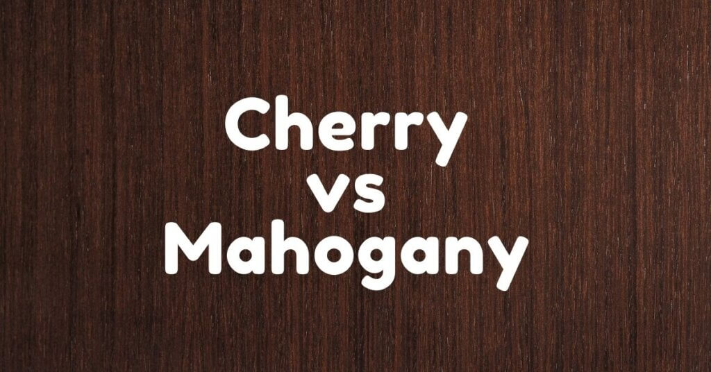 Cherry vs Mahogany Which One is Best for You? Timber Blogger