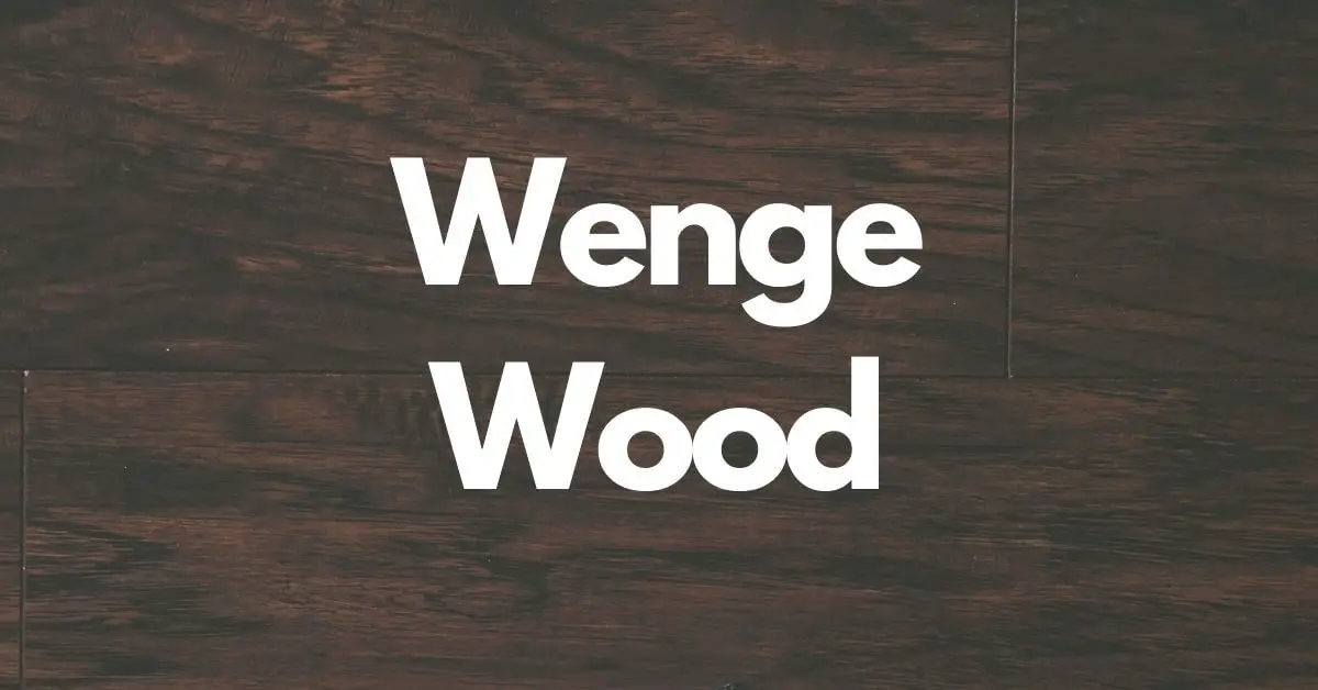 Wenge Wood | Properties, Uses, Pros and Cons