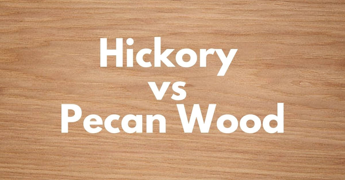 Hickory vs Pecan Wood
