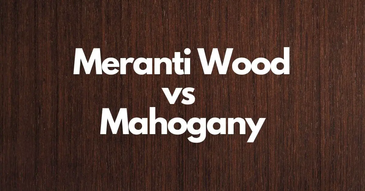 Meranti Wood vs Mahogany