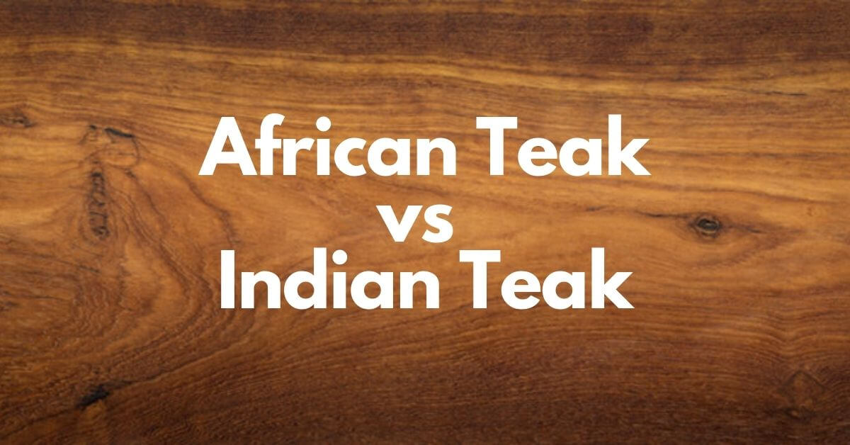 African Teak vs Indian Teak