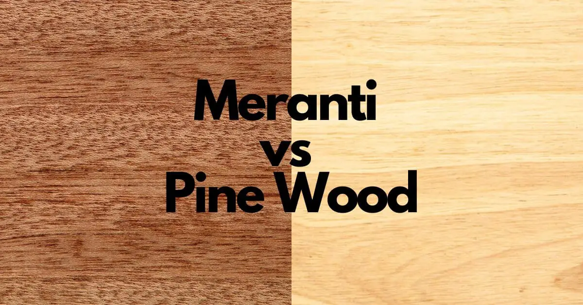 Meranti vs Pine Wood