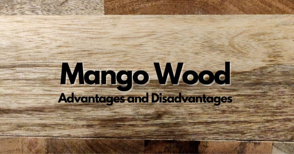 Mango wood Advantages and Disadvantages Timber Blogger