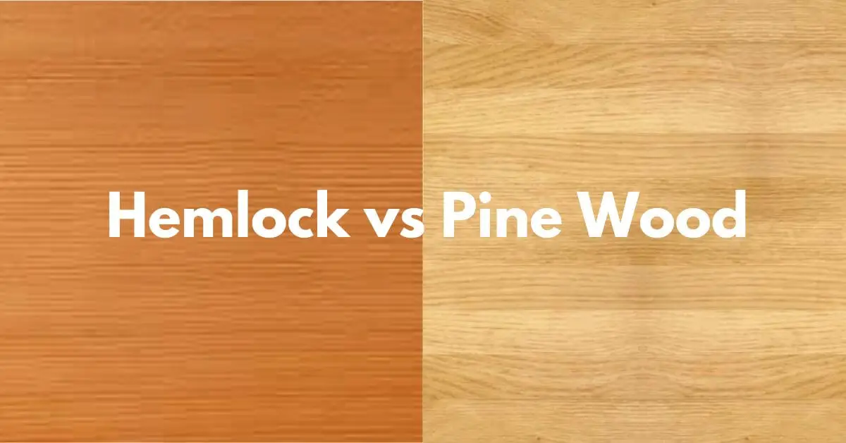 Hemlock vs Pine wood
