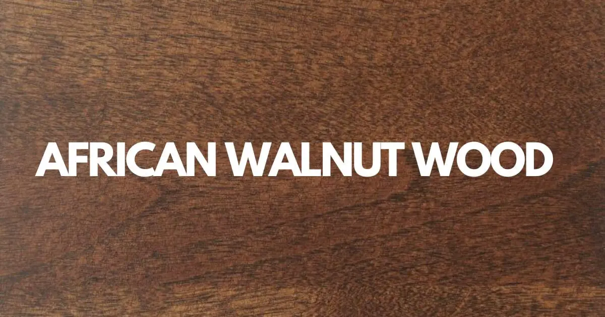 African Walnut Wood Advantages And Disadvantages