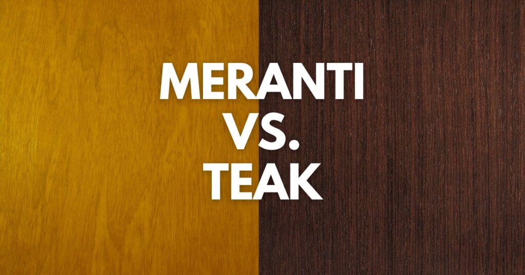 Meranti Wood vs Teak Wood Timber Blogger