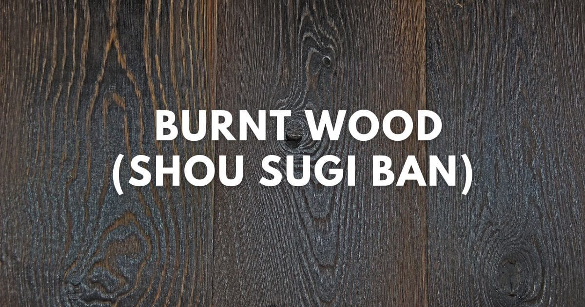 Burnt Wood (Shou Sugi Ban)