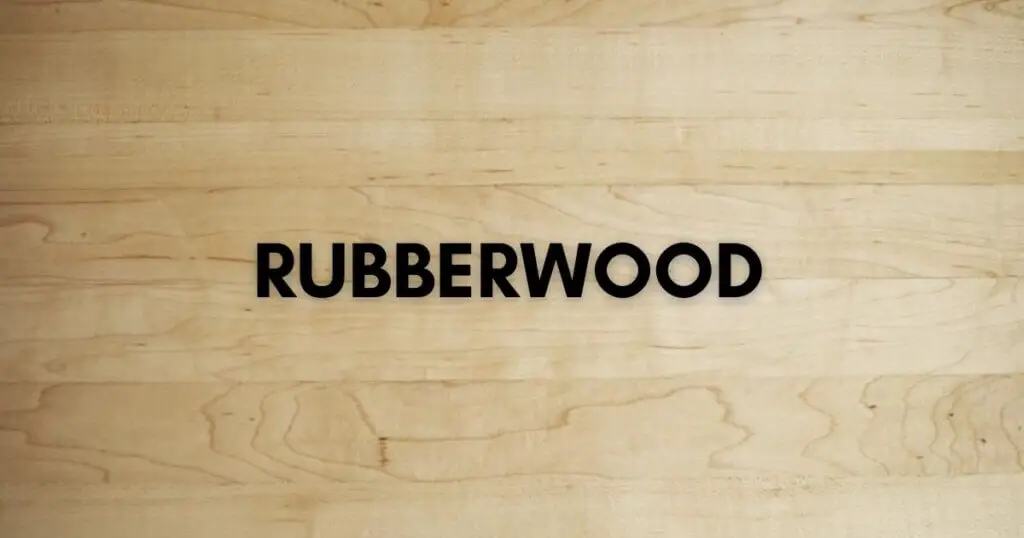 What Is Rubberwood And What Is It Used For? Timber Blogger