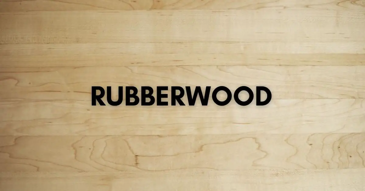 What Is Rubberwood And What Is It Used For?